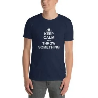 Keep Calm and Throw Something - Standard Short Sleeve