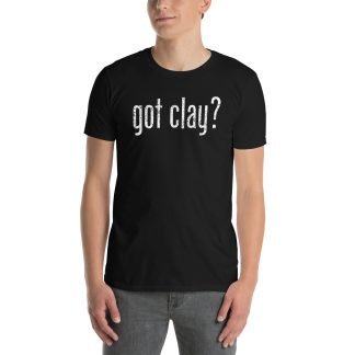 Got Clay? - Standard Short Sleeve