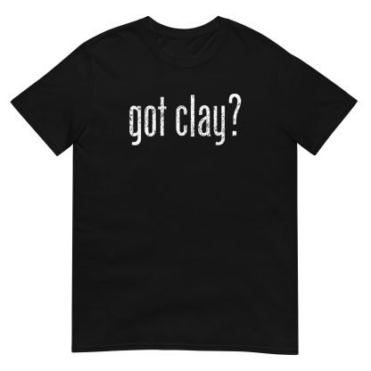 Got Clay? - Standard Short Sleeve - Image 3