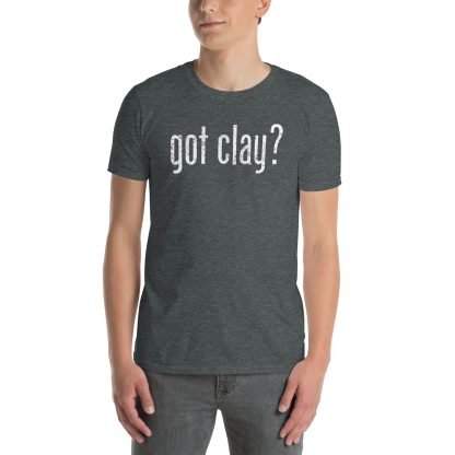 Got Clay? - Standard Short Sleeve - Image 9