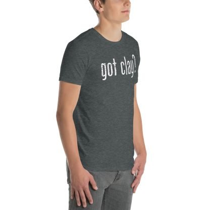 Got Clay? - Standard Short Sleeve - Image 11